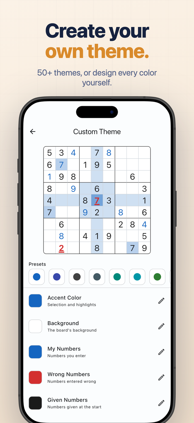 Create your own theme. 50+ themes, or design every color yourself.